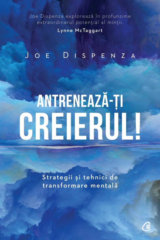 „Antreneaza-ti creierul” de Joe Dispenza